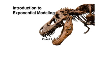 Introduction to
Exponential Modeling




             Fossil 2
 