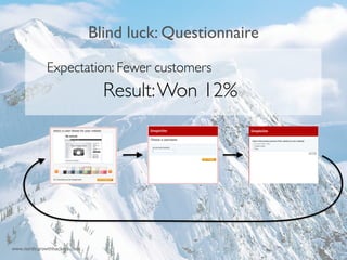 12 
Blind luck: Questionnaire 
!!! 
Expectation: Fewer customers 
Result: Won 12% 
www.nordicgrowthhackers.com 
 