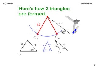 PC_6.1B_Notes                                        February 03, 2012



                Here's how 2 triangles 
                are formed.
                                                0°
                                          234



                       12        19

                                  52°




                                                                         3
 