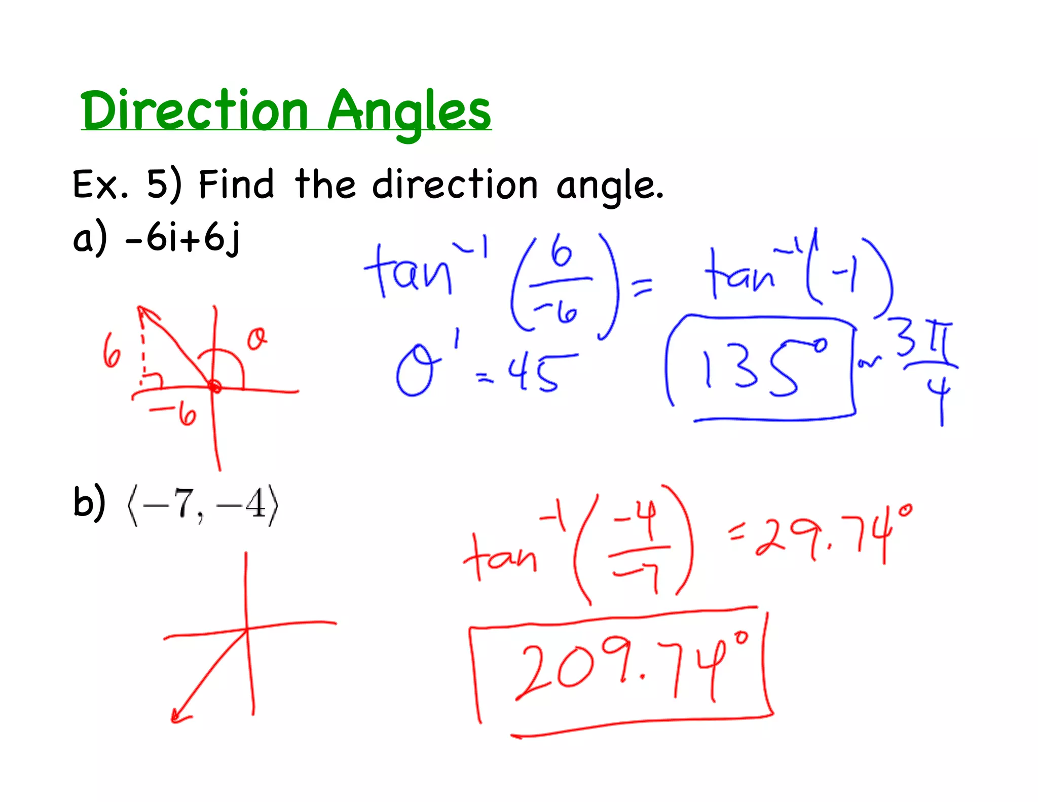 Direction Angles
Ex. 5) Find the direction angle.
a) -6i+6j




b)
 