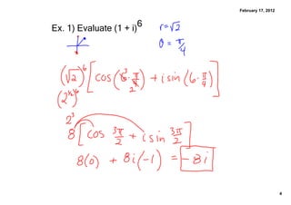 February 17, 2012


                          6
Ex. 1﴿ Evaluate ﴾1 + i﴿




                                                  4
 