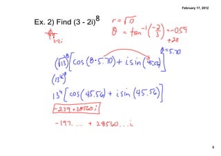 February 17, 2012



Ex. 2﴿ Find ﴾3 ­ 2i﴿ 8




                                             5
 