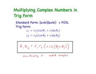 Multiplying Complex Numbers in
Trig Form
Standard Form: (a+bi)(a+bi) = FOIL
Trig Form:
 