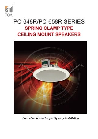 PC-648R/PC-658R SERIES
    SPRING CLAMP TYPE
 CEILING MOUNT SPEAKERS




  Cost effective and superbly easy installation
 