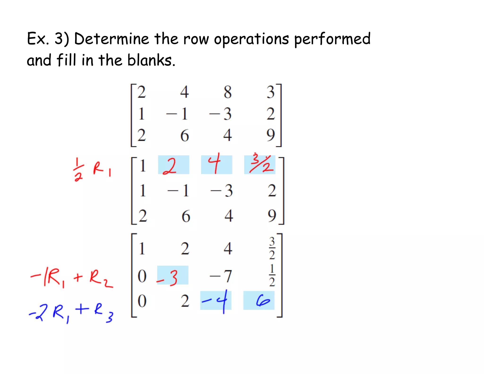 Ex. 3) Determine the row operations performed
and fill in the blanks.
