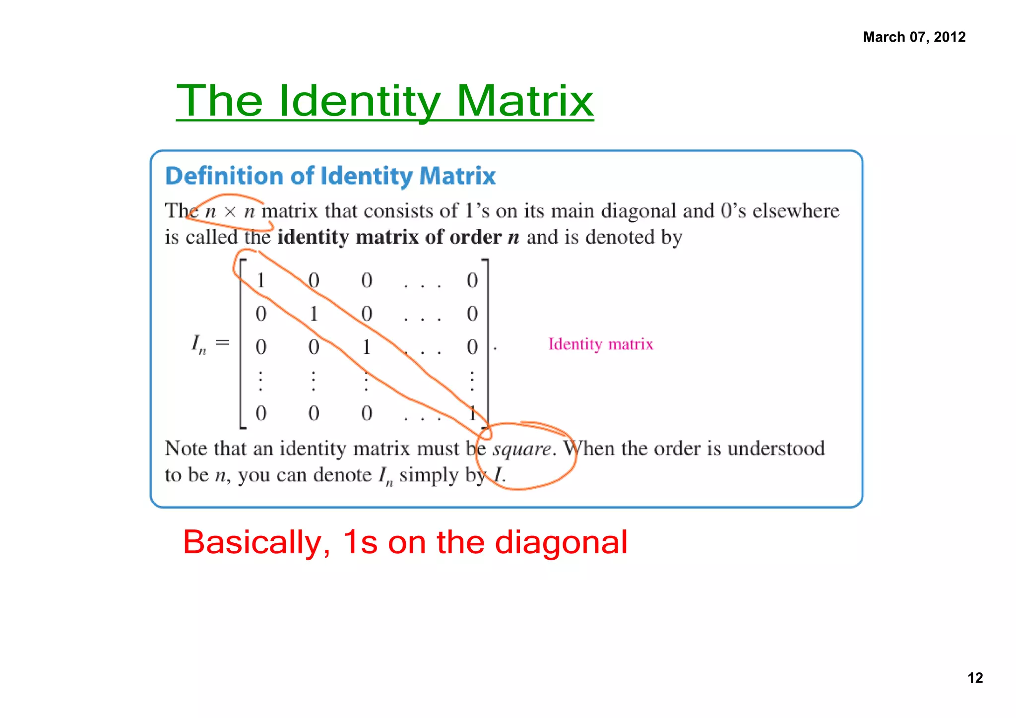 March 07, 2012
The Identity Matrix
Basically, 1s on the diagonal
12
