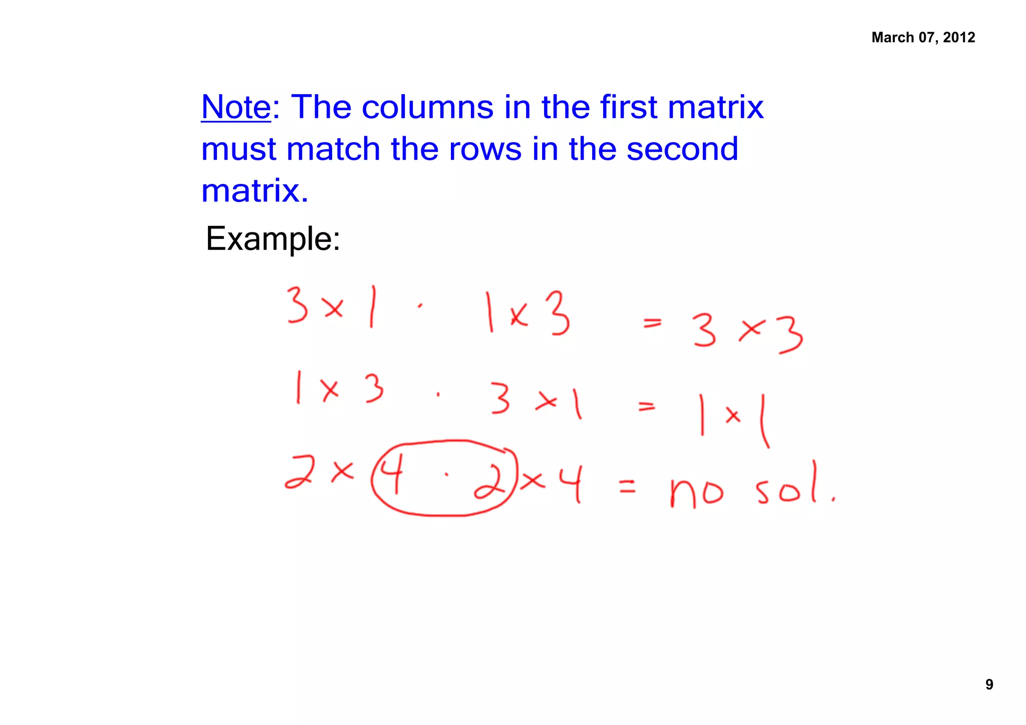 March 07, 2012
Note: The columns in the first matrix
must match the rows in the second
matrix.
Example:
9