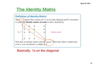 March 07, 2012
The Identity Matrix
Basically, 1s on the diagonal
12