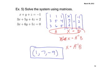 March 09, 2012



Ex. 5﴿ Solve the system using matrices.




                                                           13
 