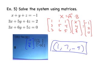 Ex. 5) Solve the system using matrices.
 