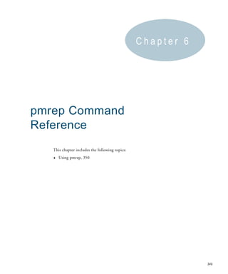 Chapter 6




pmrep Command
Reference
   This chapter includes the following topics:
   ♦   Using pmrep, 350




                                                             349
 