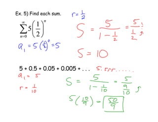 Ex. 5) Find each sum.
5 + 0.5 + 0.05 + 0.005 + . . .