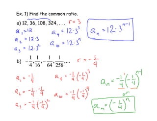 Ex. 1) Find the common ratio.
a) 12, 36, 108, 324, . . .
b)