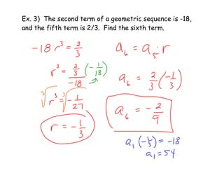 Ex. 3) The second term of a geometric sequence is -18,
and the fifth term is 2/3. Find the sixth term.