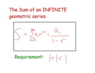 The Sum of an INFINITE
geometric series
Requirement: