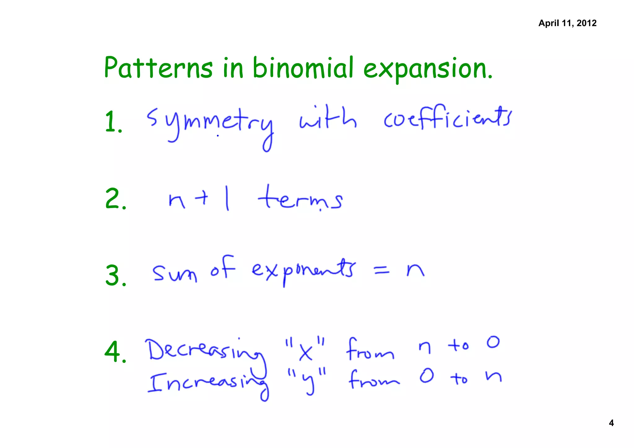 April 11, 2012




Patterns in binomial expansion.
1.

2.

3.

4.

                                                   4
 