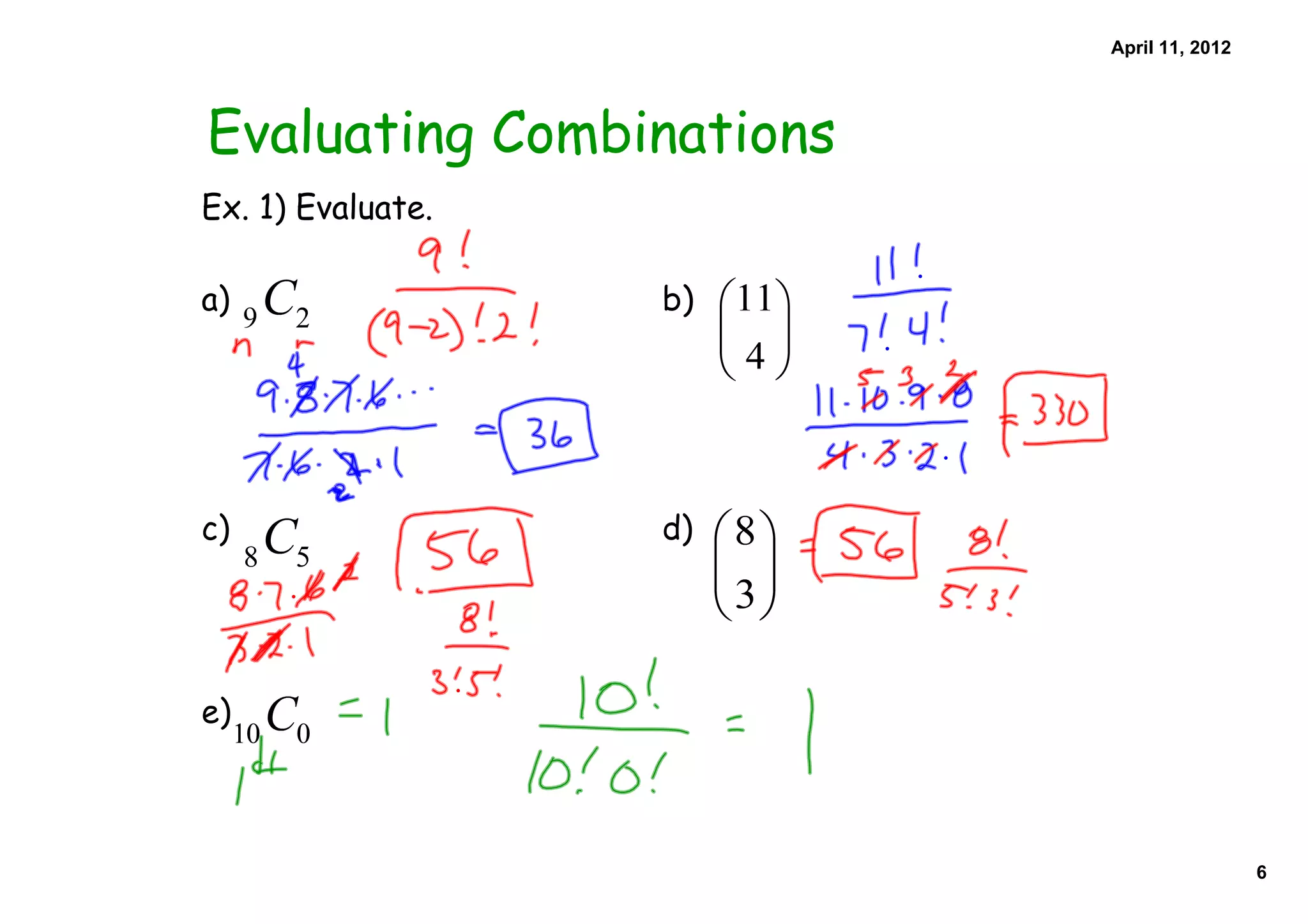 April 11, 2012




Evaluating Combinations
Ex. 1) Evaluate.

a)                 b)




c)                 d)




e)



                                           6
 