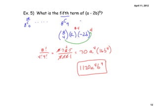 April 11, 2012


Ex. 5) What is the fifth term of (a - 2b)8?




                                                               12
 