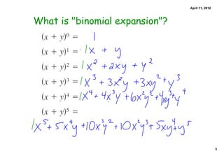 April 11, 2012



What is "binomial expansion"?




                                                 3
 
