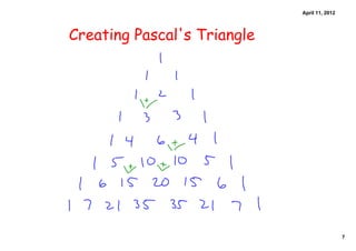 April 11, 2012




Creating Pascal's Triangle




                                              7
 