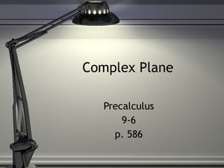 Complex Plane Precalculus 9-6 p. 586 