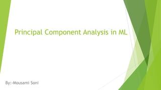 Principal Component Analysis in ML
By:-Mousami Soni
 