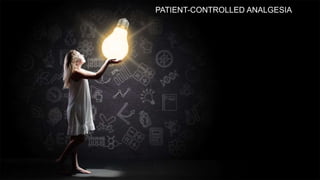 PATIENT-CONTROLLED ANALGESIA
 
