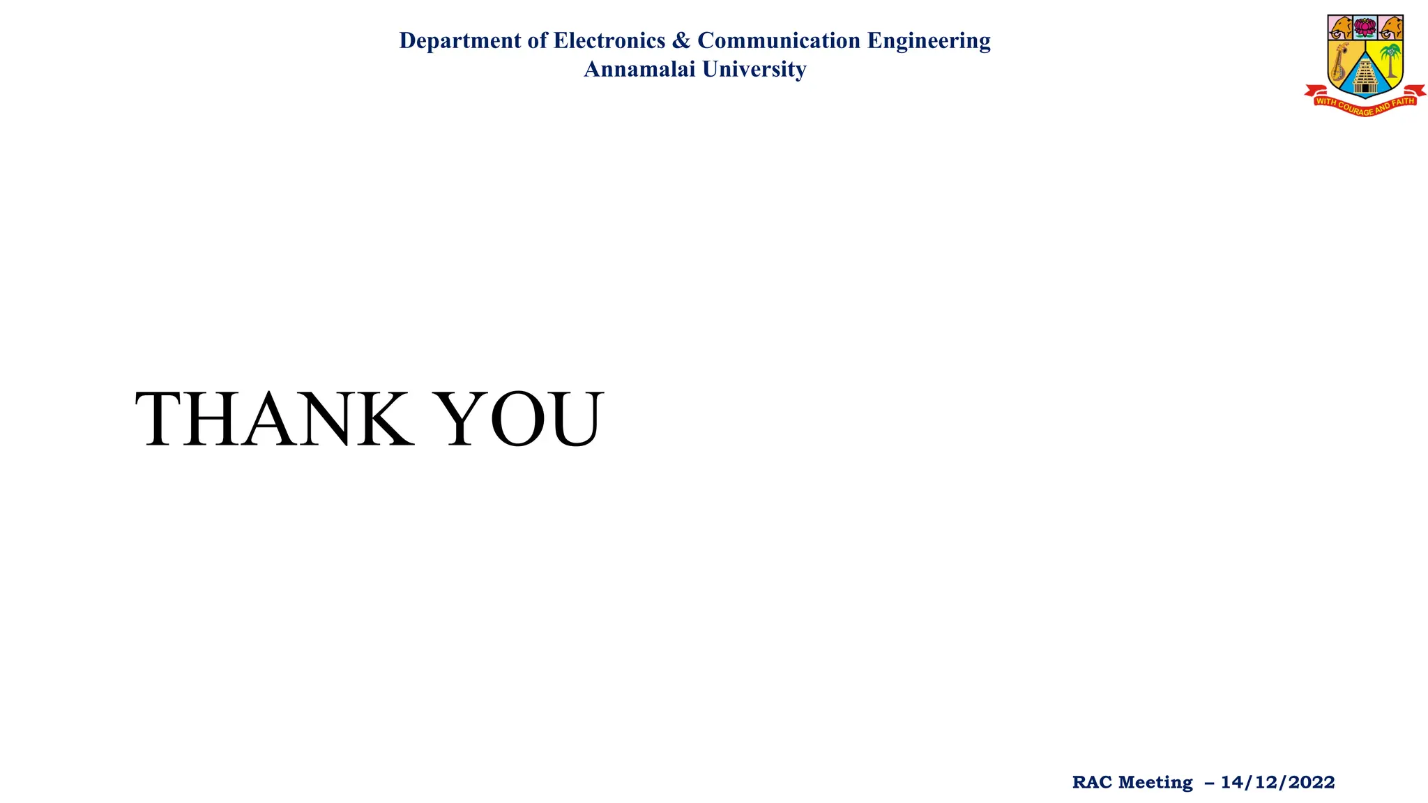 THANK YOU
Department of Electronics & Communication Engineering
Annamalai University
RAC Meeting – 14/12/2022
 