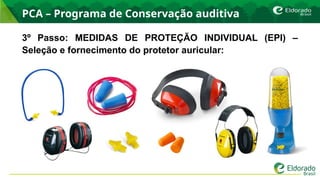 PCA – Programa de Conservação auditiva
3º Passo: MEDIDAS DE PROTEÇÃO INDIVIDUAL (EPI) –
Seleção e fornecimento do protetor auricular:
 