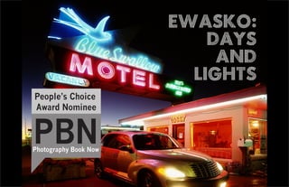 EWASKO:
                           DAYS
                            AND
                         LIGHTS
People’s Choice
Award Nominee


PBN
Photography Book Now
 