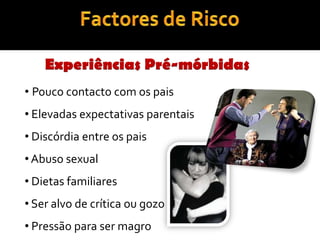 Bulimia NervosaIngestão compulsiva de alimentosIngestão ocorre num curto período de tempo e normalmente alimentos com um alto teor calórico