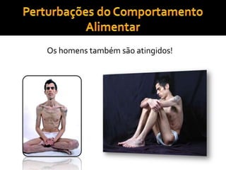 Perturbações do Comportamento AlimentarOs homens também são atingidos!