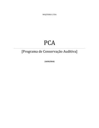 MAQTERRA LTDA

PCA
[Programa de Conservação Auditiva]
[10/02/2010]

 