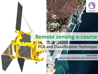 Remote sensing e-course
PCA and Classification Technique
Fatwa Ramdani
Geoenvironment, Earth Science, Grad. School of Science

 
