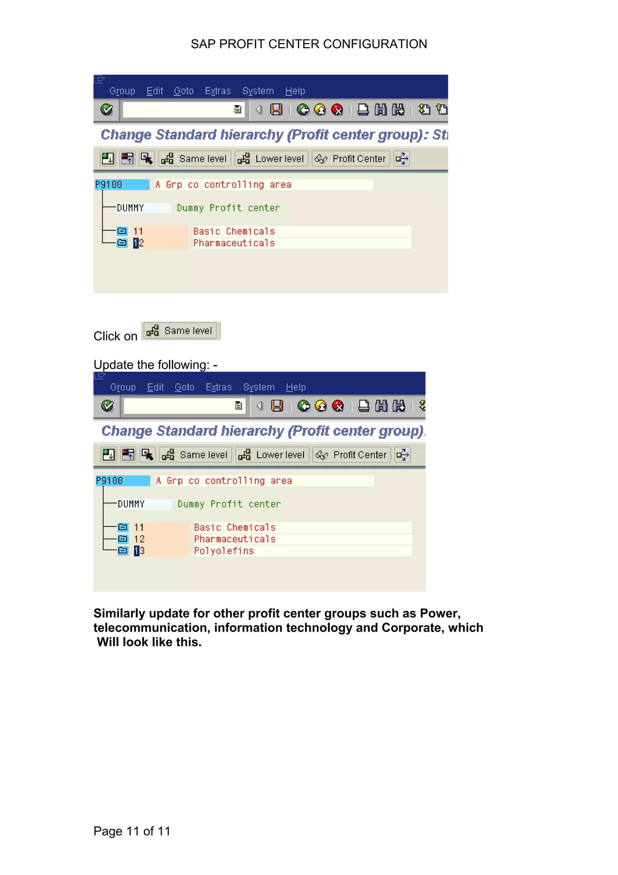 SAP PROFIT CENTER CONFIGURATION
Click on
Update the following: -
Similarly update for other profit center groups such as Power,
telecommunication, information technology and Corporate, which
Will look like this.
Page 11 of 11
 