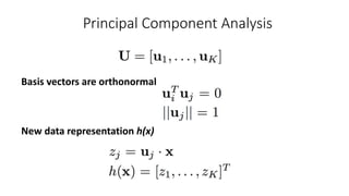 Principal Component Analysis
Basis vectors are orthonormal
New data representation h(x)
 