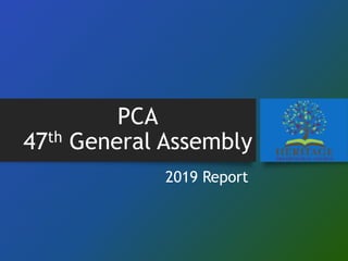 PCA
47th General Assembly
2019 Report
 