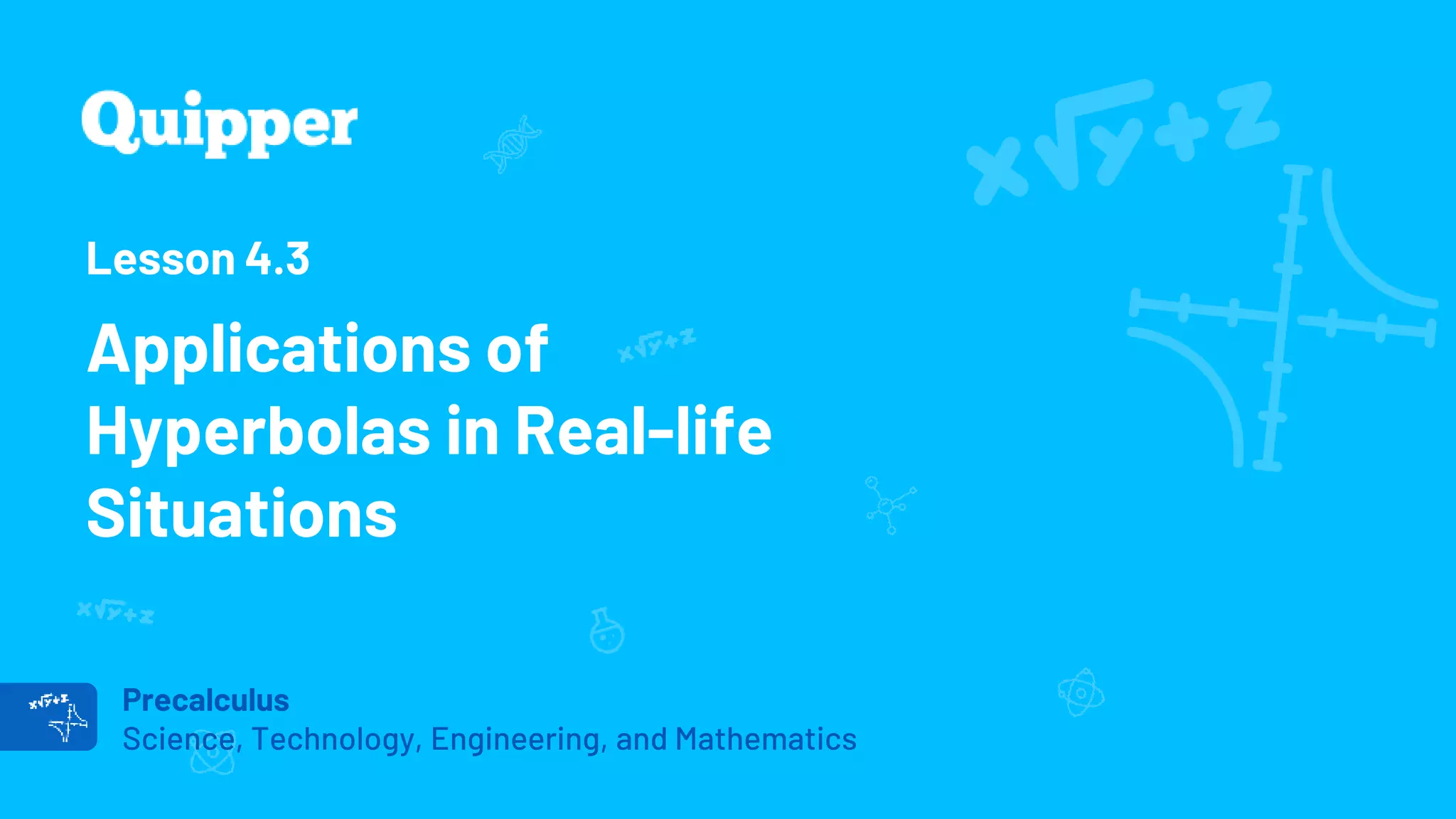 Capstone Project
Science, Technology, Engineering, and Mathematics
Precalculus
Science, Technology, Engineering, and Mathematics
Lesson 4.3
Applications of
Hyperbolas in Real-life
Situations
 