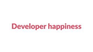 Developer happiness
 