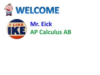 Mr. Eick
AP Calculus AB
 