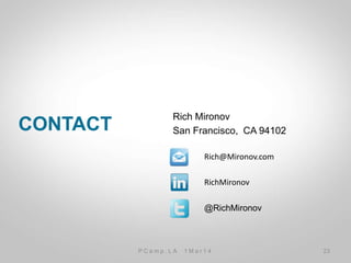 CLICK TO EDIT
MASTER TITLE
STYLE
CONTACT
Rich Mironov
San Francisco, CA 94102
RichMironov	
  
@RichMironov
Rich@Mironov.com	
  
P C a m p . L A 1 M a r 1 4 23
 