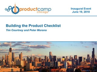 Building the Product Checklist Tim Courtney and Peter Morano 