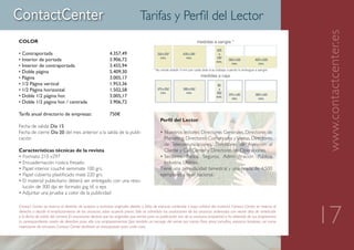 Tarifas y Perfil del Lector




                                                                                                                                                                           www.contactcenter.es
COLOR                                                                                                               medidas a sangre *

• Contraportada                                            4.357,49
• Interior de portada                                      3.906,72
• Interior de contraportada                                3.455,94
                                                                                       * No olvide añadir 3 mm por cada lado a su trabajo cuando lo entregue a sangre
• Doble página                                             5.409,30
                                                                                                                       medidas a caja
• Página                                                   3.005,17
• 1/2 Página vertical                                      1.953,36
• 1/2 Página horizontal                                    1.502,58
• Doble 1/2 página hor.                                    3.005,17
• Doble 1/2 página hor. / centrada                         3.906,72

Tarifa anual directorio de empresas:                       750€
                                                                                            Perfil del Lector
Fecha de salida: Día 15
Fecha de cierre: Día 20 del mes anterior a la salida de la publi-                           • Nuestros lectores: Directores Generales, Directores de
cación                                                                                        Marketing, Directores Comerciales y Ventas, Directores
                                                                                              de Telecomunicaciones, Directores de Atención al
Características técnicas de la revista                                                        Cliente y Call Center y Directores de Operaciones.
• Formato 210 x297                                                                          • Sectores: Banca, Seguros, Administración Pública,
• Encuadernación rústica fresado                                                              Industria, Utilities.
• Papel interior couché semimate 100 grs.                                                   Tiene una periodicidad bimestral y una tirada de 4.500
• Papel cubierta plastificado mate 220 grs.                                                 ejemplares a nivel nacional.
• El material publicitario deberá ser entregado con una reso-
  lución de 300 dpi en formato jpg, tif, o eps
• Adjuntar una prueba a color de la publicidad




                                                                                                                                                                           17
Contact Center se reserva el derecho de aceptar o rechazar originales debido a falta de espacio, contenido o baja calidad del material. Contact Center se reserva el
derecho a decidir el emplazamiento de los anuncios, salvo acuerdo previo. Sólo se admitirán las anulaciones de los anuncios ordenados con veinte días de antelación
a la fecha de salida del número. El anunciante declara que los originales que remite para su publicación son de su exclusiva propiedad o ha obtenido de sus propietarios
la correspondiente cesión de derechos para ello. Los emplazamientos fijos tendrán un recargo del veinte por ciento. Para otros tamaños, espacios bicolores, así como
inserciones de encartes, Contact Center facilitará un presupuesto para cada caso.
 