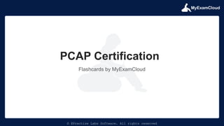 MyExamCloud
© EPractize Labs Software. All rights reserved
Flashcards by MyExamCloud
PCAP Certification
 