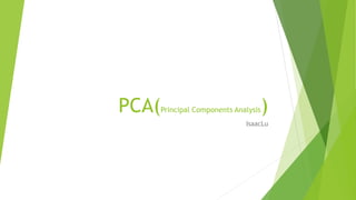 PCA(Principal Components Analysis)
IsaacLu
 