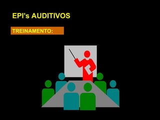 EPI’s AUDITIVOS
TREINAMENTO:
 