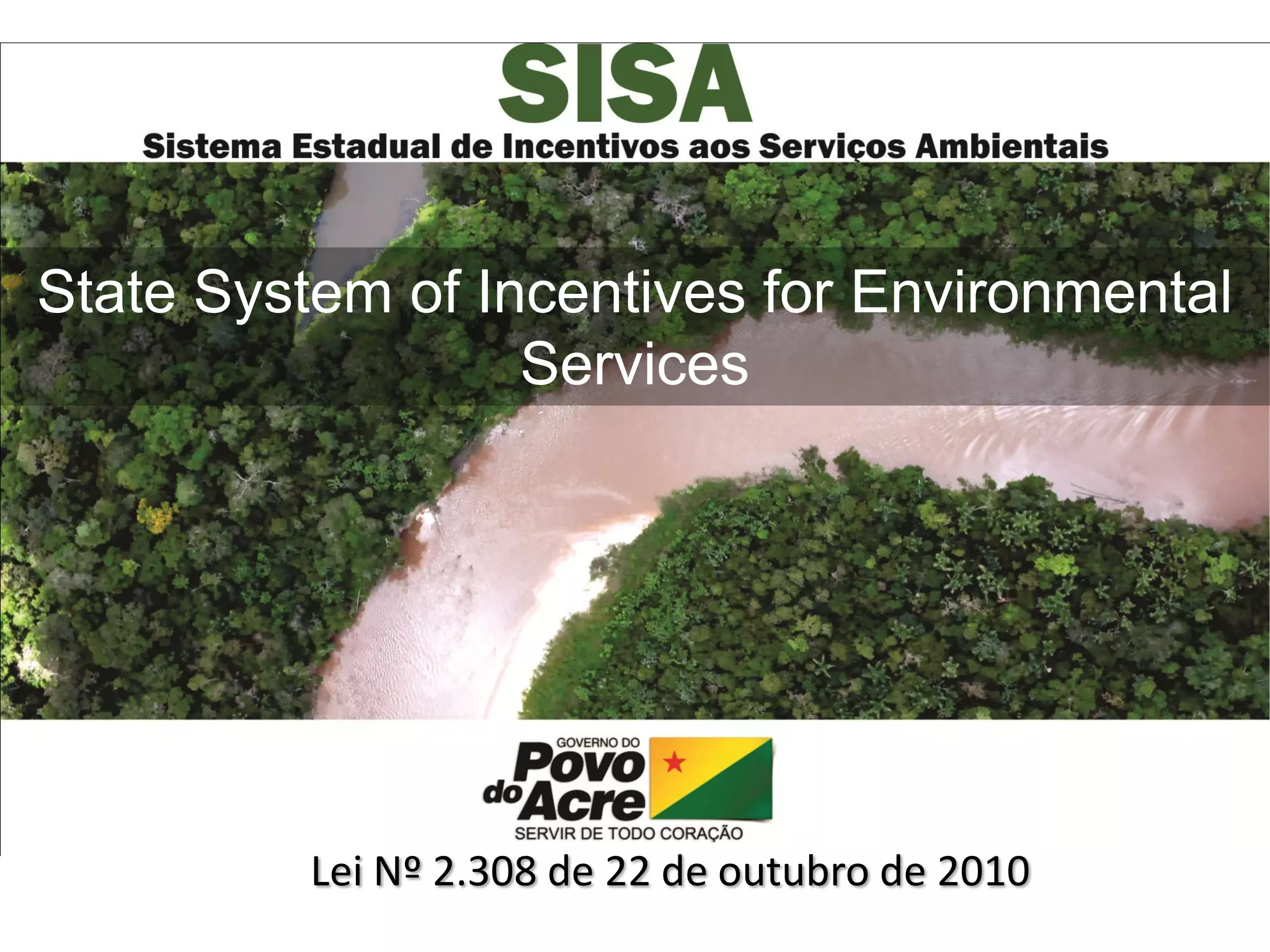 Lei Nº 2.308 de 22 de outubro de 2010
State System of Incentives for Environmental
Services
 