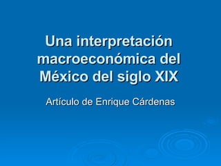 Una interpretación macroeconómica del México del siglo XIX Artículo de Enrique Cárdenas 