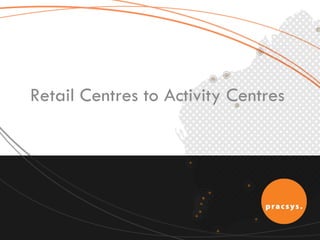 Retail Centres to Activity Centres  