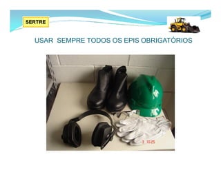 USAR SEMPRE TODOS OS EPIS OBRIGATÓRIOS
 
